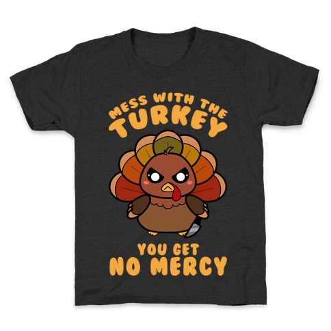 Mess With The Turkey You Get No Mercy Kids T-Shirt