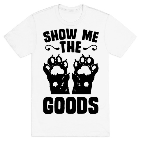 Show Me The Goods T-Shirt