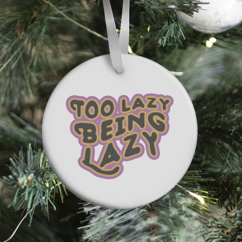 Too Lazy Being Lazy Ornament