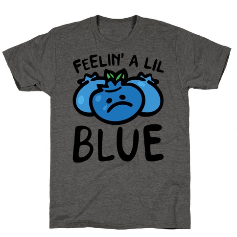 Feelin' A Lil Blue Blueberry Pun T-Shirt