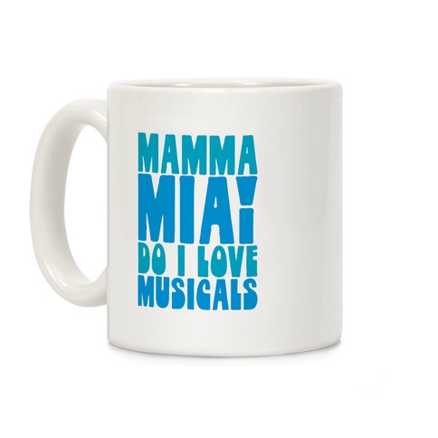 Mamma Mia Do I love Musicals Parody Coffee Mug
