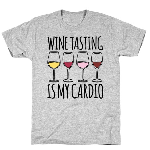 Wine Tasting Is My Cardio T-Shirt