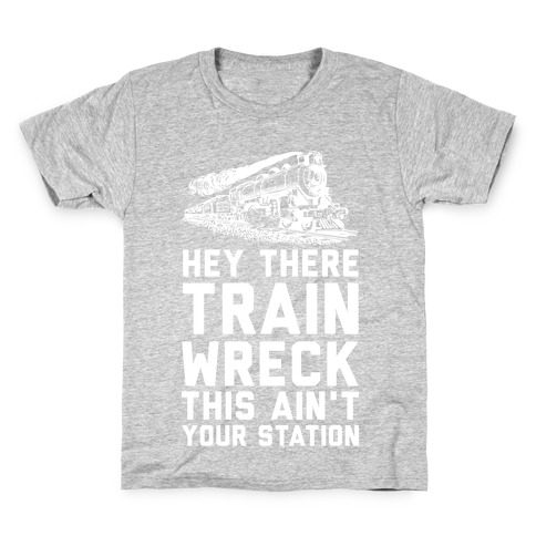 Hey There Train Wreck This Ain't Your Station Kids T-Shirt