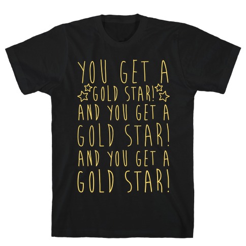 You Get A Gold Star T-Shirt
