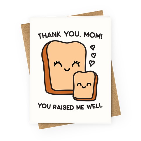 Thank You, Mom You Raised Me Well Bread Greeting Card