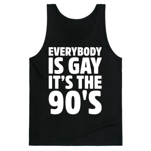 Everybody Is Gay It's The 90's White Print Tank Top