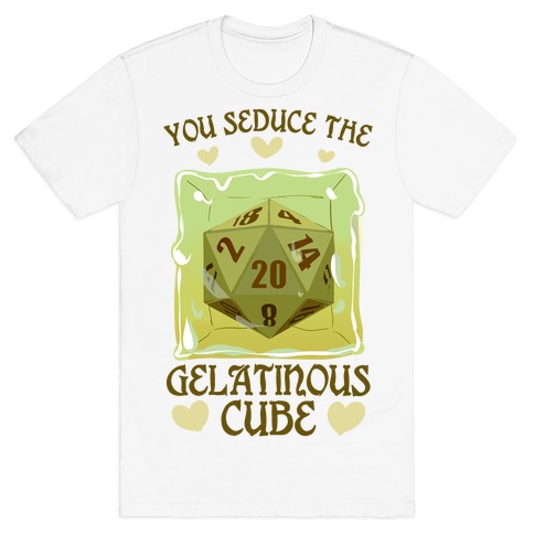 You Seduce The Gelatinous Cube T-Shirt