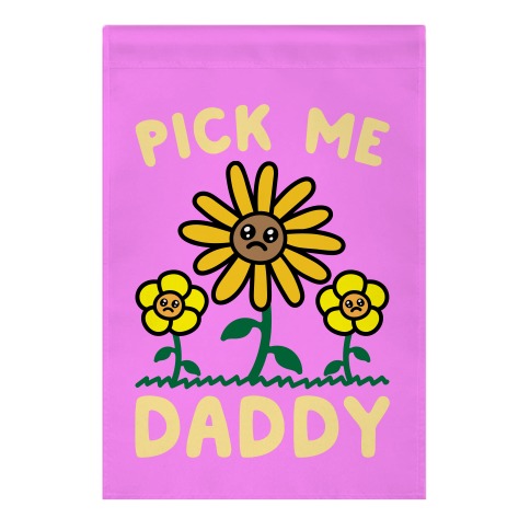 Pick Me Daddy Garden Flag