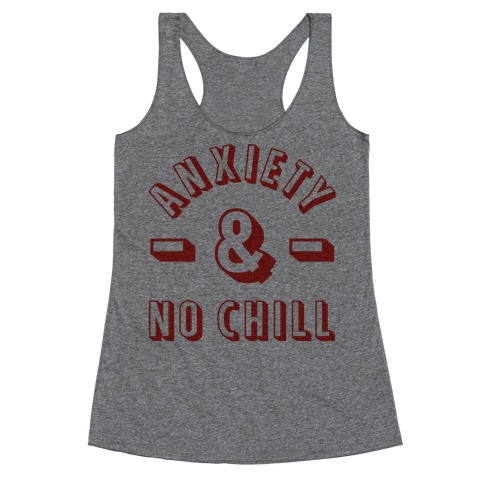 Anxiety And No Chill Racerback Tank Top