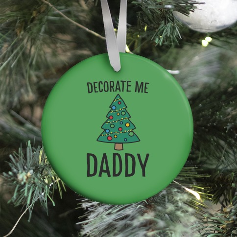 Decorate Me Daddy Christmas Tree Parody Ornament