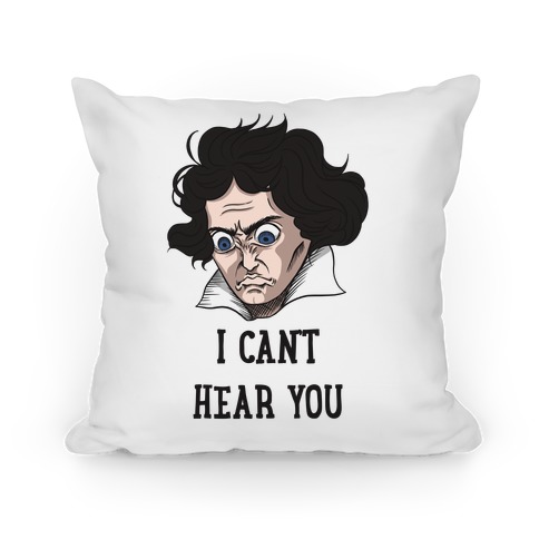 I Can't Hear You Beethoven Parody Pillow