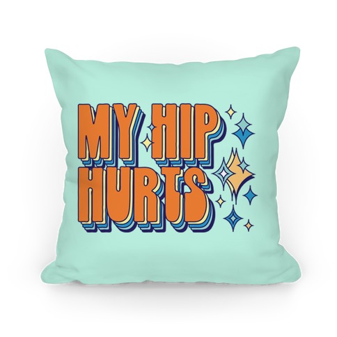 My Hip Hurts Pillow