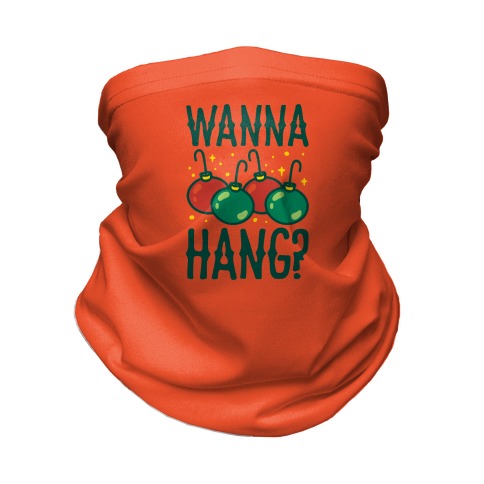 Wanna Hang? Neck Gaiter