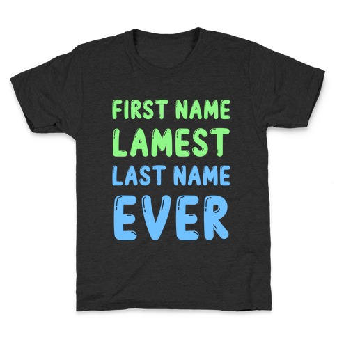 First Name Lamest Last Name Ever Kids T-Shirt