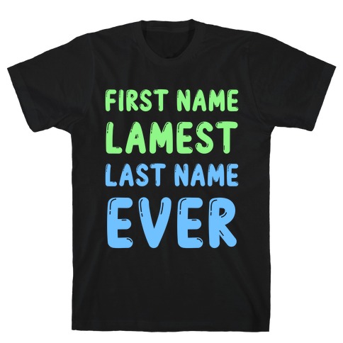 First Name Lamest Last Name Ever T-Shirt