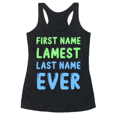 First Name Lamest Last Name Ever Racerback Tank Top