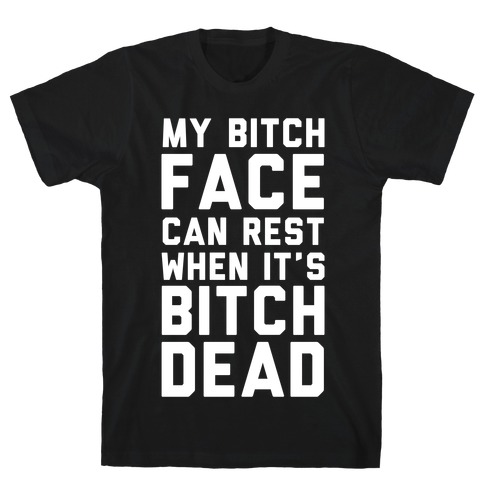 My Bitch Face Can Rest T-Shirt