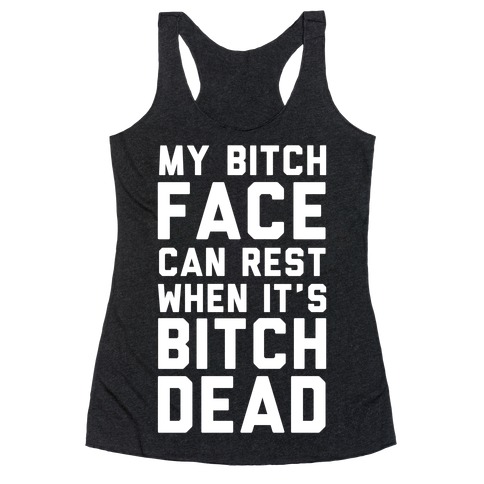 My Bitch Face Can Rest Racerback Tank Top