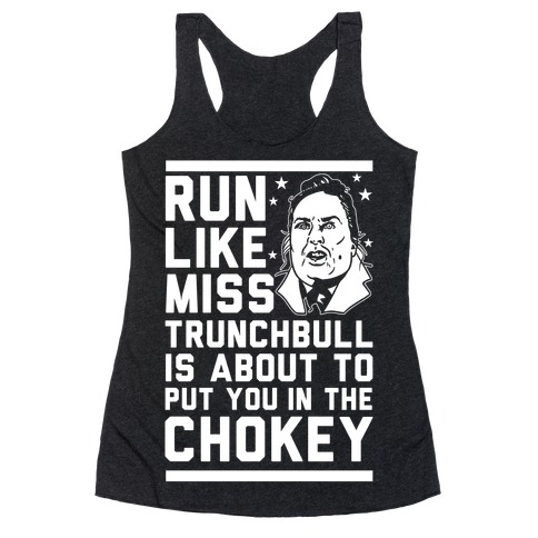Run Like Miss Trunchbull's About to Put You in the Chokey Racerback Tank Top