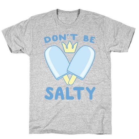 Don't Be Salty - Kingdom Hearts T-Shirt