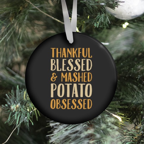 Thankful Blessed and Mashed Potato Obsessed Ornament