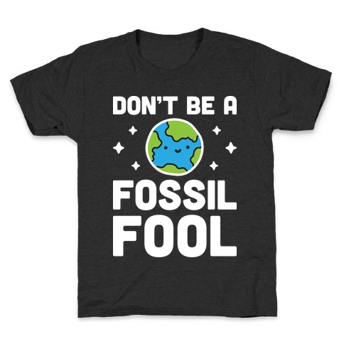 Don't Be A Fossil Fool Kids T-Shirt