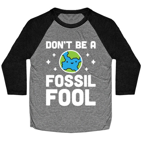 Don't Be A Fossil Fool Baseball Tee