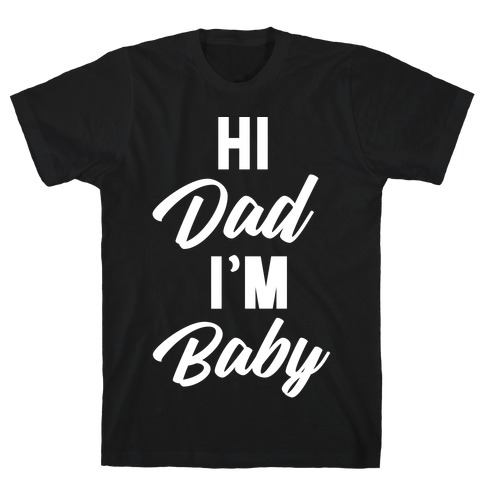 Hi Dad I'm Baby T-Shirt