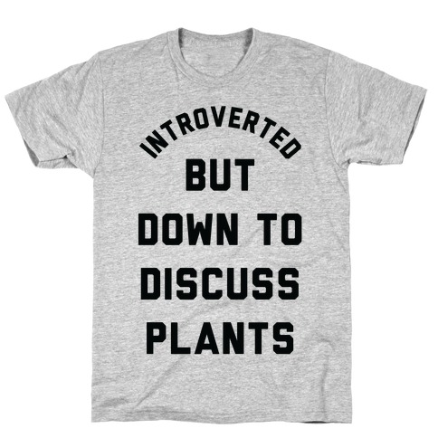 Introverted But Down to Discuss Plants T-Shirt