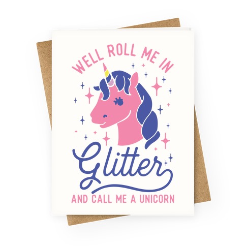 Well Roll Me In Glitter And Call Me a Unicorn Greeting Card