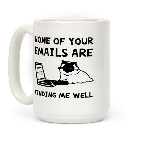 None Of Your Emails Are Finding Me Well Coffee Mug