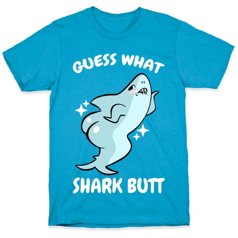 Guess What Shark Butt T-Shirt