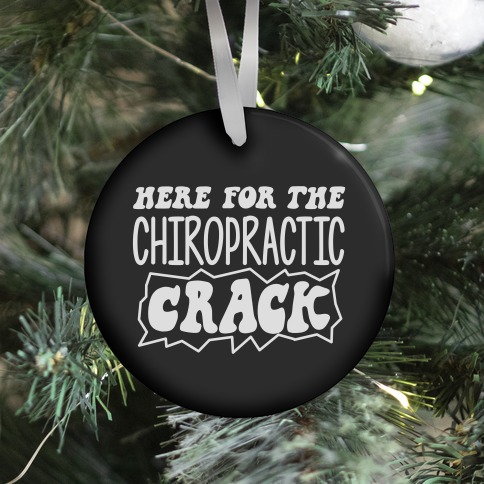 Here For The Chiropractic Crack Ornament