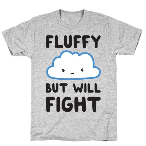 Fluffy But Will Fight Cloud T-Shirt