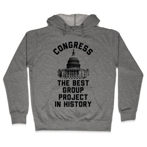 Congress Best Group Project In History Hooded Sweatshirt