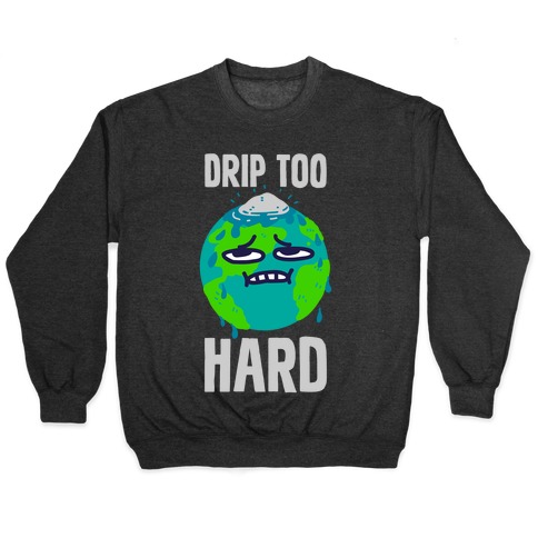Drip Too Hard Pullover
