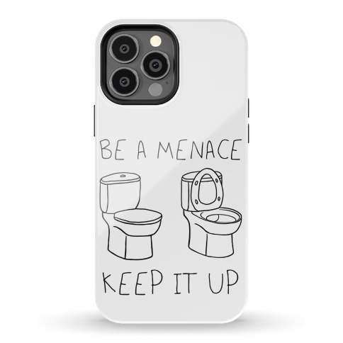 Be A Menace Keep It Up Phone Case