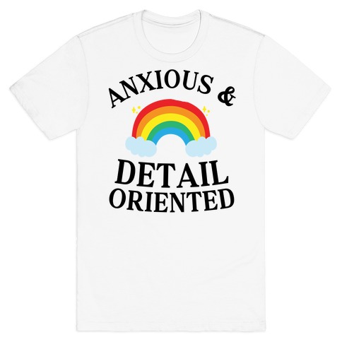 Anxious & Detail-oriented T-Shirt