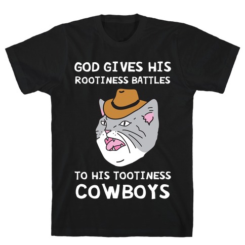 God Gives His Rootiness Battles To His Tootiness Cowboys T-Shirt