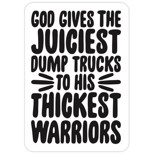 God Gives The Juiciest Dump Trucks To His Thickest Warriors Die Cut Sticker