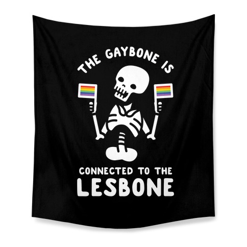 The Gaybone is Connected to the Lesbone Tapestry