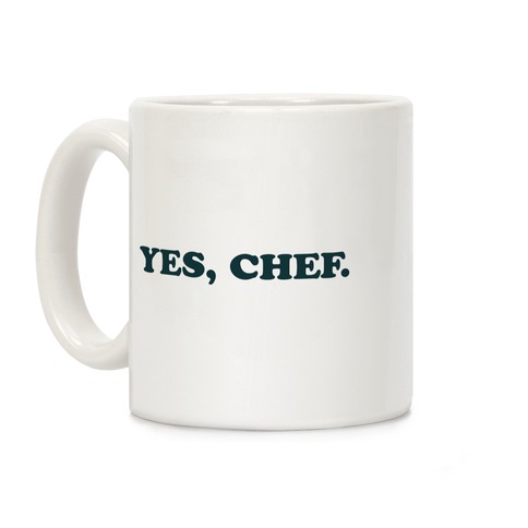 Yes, Chef. Coffee Mug