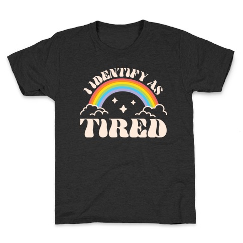 I Identify As Tired Rainbow Kids T-Shirt