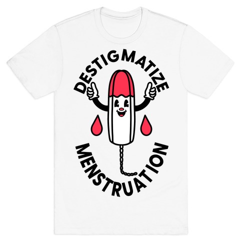 Destigmatize Menstruation T-Shirt