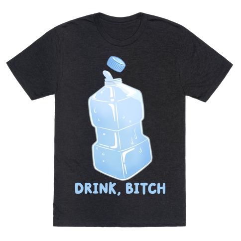 Drink, Bitch T-Shirt