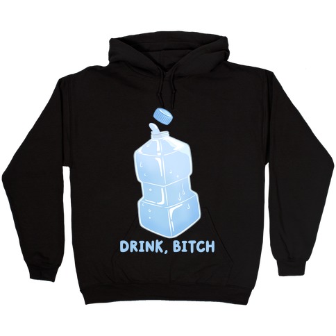 Drink, Bitch Hooded Sweatshirt