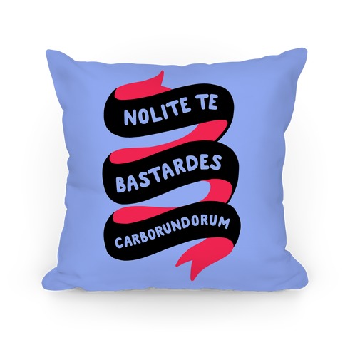 Nolite Te Bastardes Carborundorum Banner Pillow