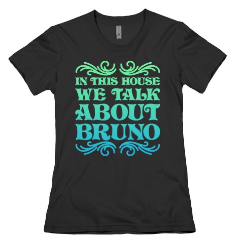 In This House We Talk About Bruno Womens T-Shirt