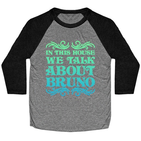 In This House We Talk About Bruno Baseball Tee