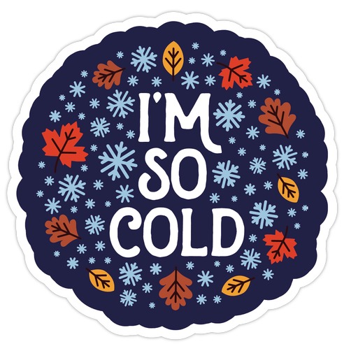 I'm So Cold (Leaves and Snow) Die Cut Sticker